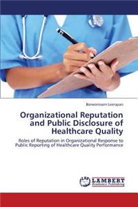 Organizational Reputation and Public Disclosure of Healthcare Quality