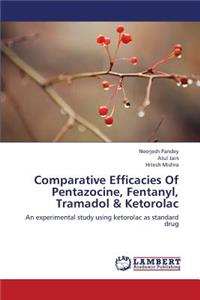 Comparative Efficacies of Pentazocine, Fentanyl, Tramadol & Ketorolac