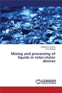 Mixing and processing of liquids in rotor-stator devices