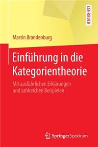 Einfuhrung in Die Kategorientheorie: Mit Ausfuhrlichen Erklarungen Und Zahlreichen Beispielen
