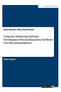 Using the Enhancing Software Development Process Repository for Better User Recommendations