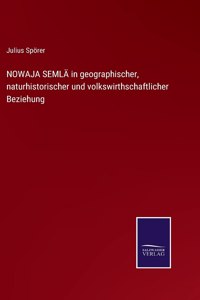 NOWAJA SEMLÄ in geographischer, naturhistorischer und volkswirthschaftlicher Beziehung