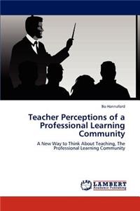 Teacher Perceptions of a Professional Learning Community