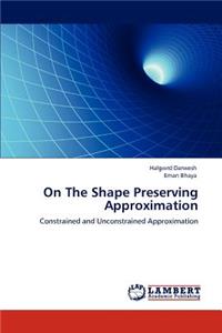 On The Shape Preserving Approximation