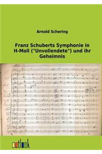 Franz Schuberts Symphonie in H-Moll (Unvollendete) Und Ihr Geheimnis