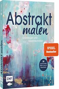 Abstrakt malen: Grundlagen und Kreativtechniken fr 20 experimentelle Bilder in Acryl und Mixed-Media