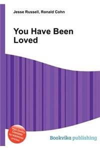 You Have Been Loved