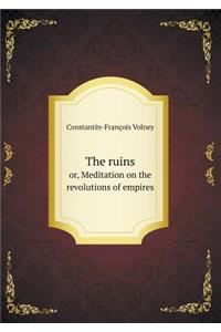 The Ruins Or, Meditation on the Revolutions of Empires