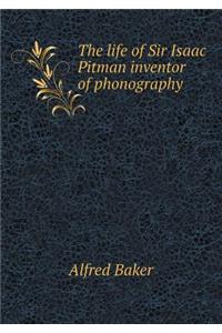 The Life of Sir Isaac Pitman Inventor of Phonography
