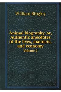 Animal Biography, Or, Authentic Anecdotes of the Lives, Manners, and Economy Volume 2