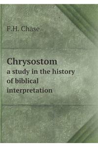 Chrysostom a study in the history of biblical interpretation