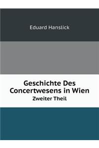 Geschichte Des Concertwesens in Wien Zweiter Theil