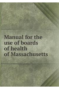 Manual for the Use of Boards of Health of Massachusetts