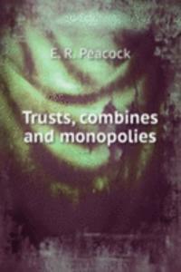 Trusts, combines and monopolies