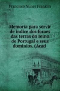 Memoria para servir de indice dos foraes das terras do reino de Portugal e seus dominios. (Acad