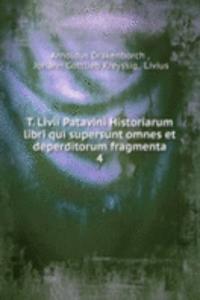T. Livii Patavini Historiarum libri qui supersunt omnes et deperditorum fragmenta