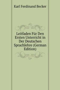 Leitfaden Fur Den Ersten Unterricht in Der Deutschen Sprachlehre (German Edition)