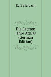 Die Letzten Jahre Attilas (German Edition)