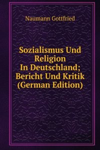 Sozialismus Und Religion In Deutschland; Bericht Und Kritik (German Edition)