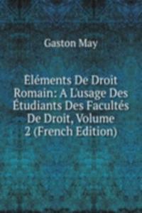 Elements De Droit Romain: A L'usage Des Etudiants Des Facultes De Droit, Volume 2 (French Edition)