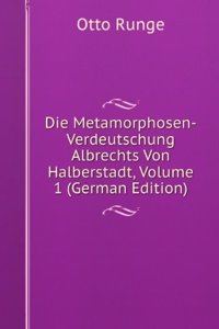 Die Metamorphosen-Verdeutschung Albrechts Von Halberstadt, Volume 1 (German Edition)