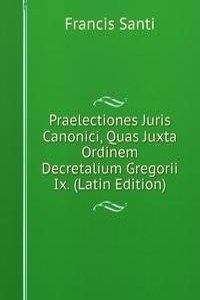 Praelectiones Juris Canonici, Quas Juxta Ordinem Decretalium Gregorii Ix. (Latin Edition)