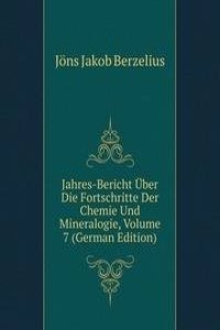 Jahres-Bericht Uber Die Fortschritte Der Chemie Und Mineralogie, Volume 7 (German Edition)
