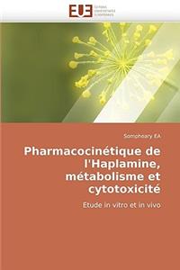 Pharmacocinétique de l''haplamine, Métabolisme Et Cytotoxicité