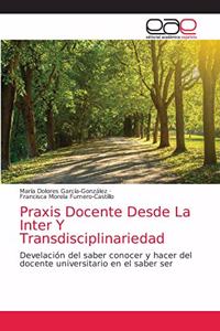 Praxis Docente Desde La Inter Y Transdisciplinariedad