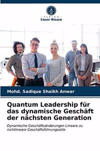Quantum Leadership für das dynamische Geschäft der nächsten Generation
