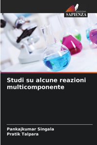 Studi su alcune reazioni multicomponente