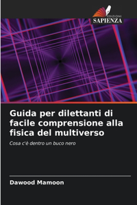 Guida per dilettanti di facile comprensione alla fisica del multiverso