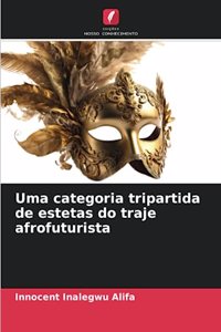 Uma categoria tripartida de estetas do traje afrofuturista