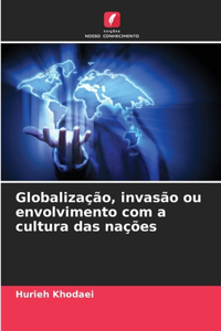 Globalização, invasão ou envolvimento com a cultura das nações