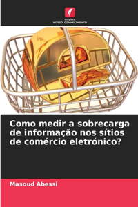 Como medir a sobrecarga de informação nos sítios de comércio eletrónico?