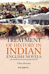 Treatment of History in Indian English Novels (Second Revised and Enlarged Edition)