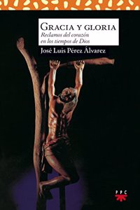 Gracia y gloria: Reclamos del corazon en los tiempos de Dios