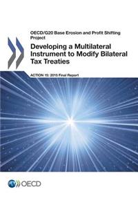 OECD/G20 Base Erosion and Profit Shifting Project Developing a Multilateral Instrument to Modify Bilateral Tax Treaties, Action 15 - 2015 Final Report