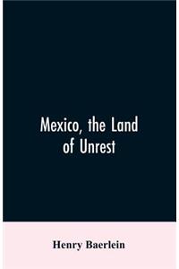 Mexico, the Land of Unrest