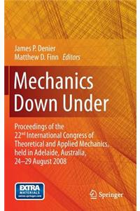 Mechanics Down Under: Proceedings of the 22nd International Congress of Theoretical and Applied Mechanics, Held in Adelaide, Australia, 24 - 29 August, 2008.