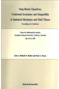 Yang-Baxter Equations, Conformal Invariance and Integrability in Statistical Mechanics and Field Theory - Proceedings of a Conference