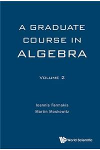Graduate Course in Algebra, a - Volume 2