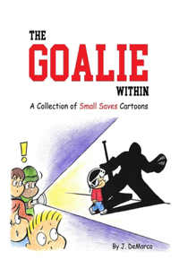 Goalie Within: A Collection of Small Saves Cartoons