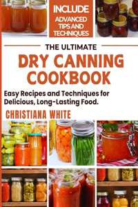 Ultimate Dry Canning Cookbook
