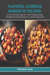 Flavorful Casserole Wonders in this Book