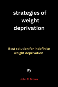 Strategies of weight deprivation