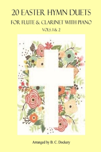 20 Easter Hymn Duets for Flute and Clarinet with Piano: Vols. 1 & 2