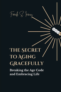 Secret to Aging Gracefully