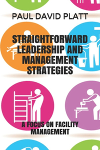 Straightforward Leadership and Management Strategies
