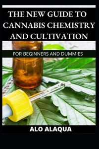 New Guide To Cannabis Chemistry And Cultivation For Beginners And Dummies